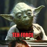 Spock Yoda Chewie | LOGIC; TEH FORCE; GRARRH! | image tagged in spock yoda chewie | made w/ Imgflip meme maker