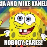 Mike and Maria Kanellis in AEW | MARIA AND MIKE KANELLIS? NOBODY CARES! | image tagged in spongebob imagination hd | made w/ Imgflip meme maker