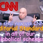 Dr. Evil | We shall now use CNN's; "Editorial Standards"; in all of our diabolical schemes | image tagged in dr evil | made w/ Imgflip meme maker