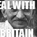 Ghandi | DEAL WITH IT; BRITAIN | image tagged in ghandi | made w/ Imgflip meme maker