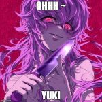 mirai nikki1 | OHHH ~; YUKI | image tagged in mirai nikki1 | made w/ Imgflip meme maker