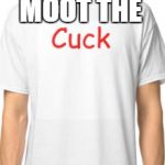 cuck | MOOT THE | image tagged in cuck,memes,moot | made w/ Imgflip meme maker