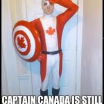 WTH Marvel/DC? | CANADA HAS BEEN AROUND FOR 150 YEARS; CAPTAIN CANADA IS STILL NOT A REAL SUPERHERO | image tagged in canada man,comics,superhero,memes | made w/ Imgflip meme maker