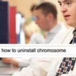 uninstall chromosome  meme