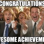 Congratulations | CONGRATULATIONS; AWESOME ACHIEVEMENT | image tagged in congratulations | made w/ Imgflip meme maker