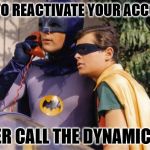 Batman and Robin on Batphone | NEED TO REACTIVATE YOUR ACCOUNT? BETTER CALL THE DYNAMIC DUO! | image tagged in batman and robin on batphone | made w/ Imgflip meme maker