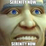 Khadgar with forced smile | SERENITY NOW; SERENITY NOW | image tagged in khadgar with forced smile | made w/ Imgflip meme maker