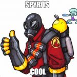 pyro likes spyro | SPYROS; COOL | image tagged in pyro approval,spyropyro | made w/ Imgflip meme maker