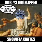 The Death of Snowflakrates! | OUR #3 IMGFLIPPER; SNOWFLAKRATES | image tagged in snowflakrates,funny,memes | made w/ Imgflip meme maker