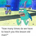 Spongebob lesson old man (kick my butt)
