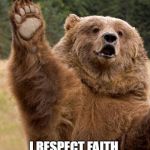 Bear Has A Question  | I RESPECT FAITH, BUT DOUBT IS WHAT GETS YOU AN EDUCATION. | image tagged in bear has a question | made w/ Imgflip meme maker
