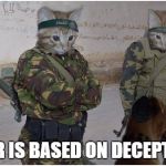 Soldier cats | WAR IS BASED ON DECEPTION. | image tagged in soldier cats | made w/ Imgflip meme maker