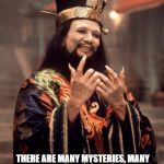 Lo pan | THERE ARE MANY MYSTERIES, MANY UNANSWERABLE QUESTIONS, EVEN IN A LIFE AS SHORT AS YOURS. -- JAMES HONG; LO PAN, BIG TROUBLE IN LITTLE CHINA | image tagged in lo pan | made w/ Imgflip meme maker