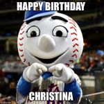 mets | HAPPY BIRTHDAY; CHRISTINA | image tagged in mets | made w/ Imgflip meme maker