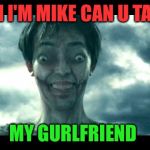 Attack on Titan movie | HI I'M MIKE CAN U TAG; MY GURLFRIEND | image tagged in attack on titan movie | made w/ Imgflip meme maker