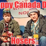 Canada Hoser | Happy Canada Day; Hosers | image tagged in canada hoser | made w/ Imgflip meme maker