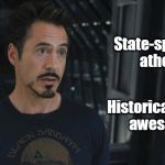 Historically...Not Awesome | State-sponsored atheism? Historically...not awesome. | image tagged in tony stark,first amendment,separation of church and state,atheism,communism,soviet union | made w/ Imgflip meme maker