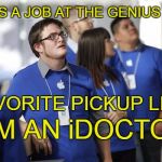 I see what you did there | GETS A JOB AT THE GENIUS BAR; FAVORITE PICKUP LINE; I'M AN iDOCTOR | image tagged in idoctor,genius bar | made w/ Imgflip meme maker