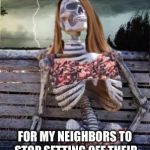Waiting skeleton storm | WAITING; FOR MY NEIGHBORS TO STOP SETTING OFF THEIR FIREWORKS FOR THE NIGHT | image tagged in waiting skeleton storm | made w/ Imgflip meme maker