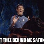 Spock Horta PAIN | GET THEE BEHIND ME SATAN!!! | image tagged in spock horta pain | made w/ Imgflip meme maker