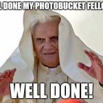 Pope Palpatine | WELL DONE MY PHOTOBUCKET FELLOWS, WELL DONE! | image tagged in pope palpatine | made w/ Imgflip meme maker