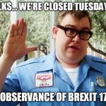 John Candy | SORRY FOLKS... WE'RE CLOSED TUESDAY, JULY 4TH; IN OBSERVANCE OF BREXIT 1776 | image tagged in 4th of july | made w/ Imgflip meme maker