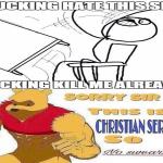 sorry sire xd this is a christian server so no swearing thank yo