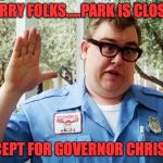 John Candy | SORRY FOLKS.....PARK IS CLOSED; EXCEPT FOR GOVERNOR CHRISTIE | image tagged in john candy | made w/ Imgflip meme maker