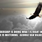 Watching  | LEADERSHIP IS DOING WHAT IS RIGHT WHEN NO ONE IS WATCHING.
-GEORGE VAN VALKENBURG | image tagged in watching | made w/ Imgflip meme maker