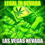 hemp against terror Europe | LEGAL IN NEVADA; LAS VEGAS NEVADA | image tagged in hemp against terror europe | made w/ Imgflip meme maker