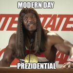 Idiocracy | MODERN DAY; PREZIDENTIAL | image tagged in idiocracy | made w/ Imgflip meme maker