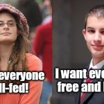 Liberal vs Conservative | I want everyone free and happy. I want everyone well-fed! | image tagged in liberal vs conservative,socialism,democrats,republicans,capitalism,communism | made w/ Imgflip meme maker