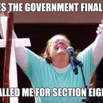 Kim Davis is Government in Action | YES THE GOVERNMENT FINALLY; CALLED ME FOR SECTION EIGHT | image tagged in kim davis is government in action | made w/ Imgflip meme maker