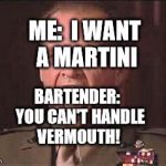 Jack Nicholson --- Nathan R. Jessep | ME:  I WANT A MARTINI; BARTENDER:  YOU CAN'T HANDLE VERMOUTH! | image tagged in jack nicholson --- nathan r jessep | made w/ Imgflip meme maker