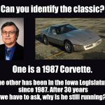 Dennis Cohoon | Can you identify the classic? One is a 1987 Corvette. The other has been in the Iowa Legislature since 1987. After 30 years we have to ask, why is he still running? | image tagged in black blank | made w/ Imgflip meme maker