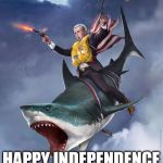 Remember those, both past and present, who have kept our freedom secure. | YEEE-HAAAAA; HAPPY INDEPENDENCE DAY EVERYONE! | image tagged in george bush riding shark,independence day,memes | made w/ Imgflip meme maker