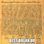 Happy Fourth of July | BEST BREAK UP LETTER EVER!! | image tagged in declaration of independence,4th of july,usa,god bless america | made w/ Imgflip meme maker