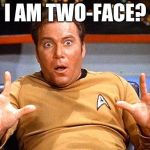 Weird casting choices for Batman | I AM TWO-FACE? | image tagged in star trek,batman,66,kirk,two-face | made w/ Imgflip meme maker