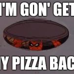 Spider-Man in Sewer | I'M GON' GET; MY PIZZA BACK | image tagged in spider-man in sewer | made w/ Imgflip meme maker