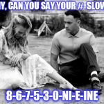 Jenny | JENNY, CAN YOU SAY YOUR #  SLOWLY? 8-6-7-5-3-0-NI-E-INE | image tagged in jenny | made w/ Imgflip meme maker