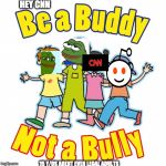No bullying | HEY CNN; 15 Y/OS ARENT EVEN LEGAL ADULTS | image tagged in no bullying | made w/ Imgflip meme maker