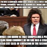 Caveman Lawyer | I'M JUST A CAVEMAN. SOMETIMES WHEN I SEE A TWEET ON MY IPHONE, I WONDER: "DID LITTLE DEMONS GET INSIDE AND TYPE IT?" I DON'T KNOW! MY PRIMITIVE MIND CAN'T GRASP THESE CONCEPTS. BUT WHAT I DO KNOW IS THAT COMPELLING A PERSON TO ABSTAIN FROM CONDUCT HE OR SHE HAS A LEGAL RIGHT TO IS A CLEAR CUT CASE OF COERCION IN THE SECOND DEGREE. | image tagged in caveman lawyer | made w/ Imgflip meme maker