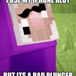 Purple Shep | I USE MY IPHONE ALOT; BUT ITS A BAD PLUNGER | image tagged in purple shep | made w/ Imgflip meme maker