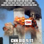 9/11 | FAKE NEWS FAKE NEWS FAKE NEWS FAKE NEWS FAKE NEWS FAKE NEWS FAKE NEWS FAKE NEWS FAKE NEWS FAKE NEWS FAKE NEWS FAKE NEWS; CNN DID 9/11 OBVIOUSLY | image tagged in 9/11 | made w/ Imgflip meme maker