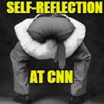 Head up ass | SELF-REFLECTION; AT CNN | image tagged in head up ass | made w/ Imgflip meme maker