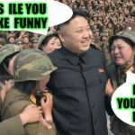 north korea cry | I  MISS  ILE YOU  I  MAKE  FUNNY; I KICK YOU IN BALLS NOW ? | image tagged in north korea cry | made w/ Imgflip meme maker