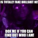 Crazy Hippy | CNN IS TOTALLY FAKE BULLSHIT NEWS... DOX ME IF YOU CAN FIND OUT WHO I AM! | image tagged in crazy hippy | made w/ Imgflip meme maker