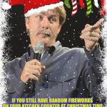 You Might Be a Scrooge If... | YOU MIGHT BE A REDNECK; IF YOU STILL HAVE RANDOM FIREWORKS ON YOUR KITCHEN COUNTER AT CHRISTMAS TIME | image tagged in you might be a scrooge if,memes,funny,fireworks | made w/ Imgflip meme maker