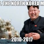 Reat in Peace | R.I.P. THE NORTH KOREA MEME; 2010-2017 | image tagged in happy kim jong un | made w/ Imgflip meme maker