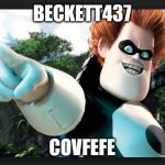 the incredibles  | BECKETT437; COVFEFE | image tagged in the incredibles | made w/ Imgflip meme maker